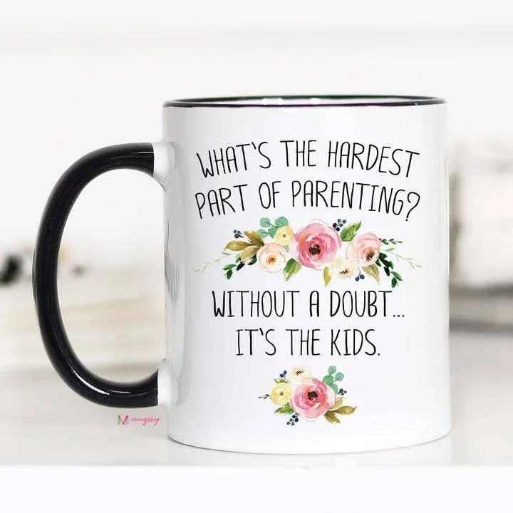 Hardest Part of Parenting {Mug}