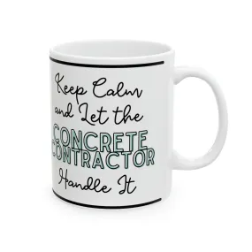 Keep Calm and let the General Contractor Handle It - Ceramic Mug, 11oz