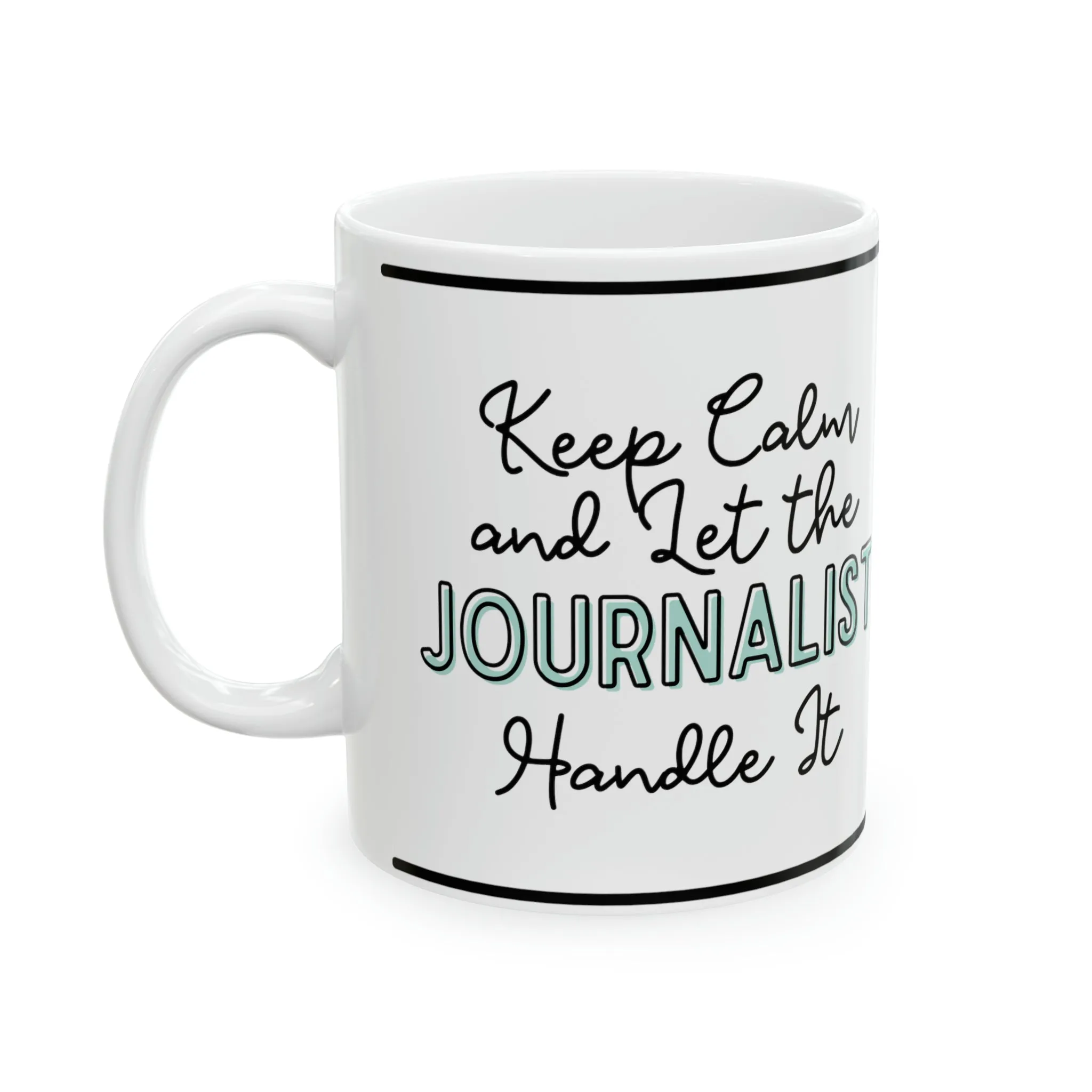 Keep Calm and let the Journalist Handle It - Ceramic Mug, 11oz