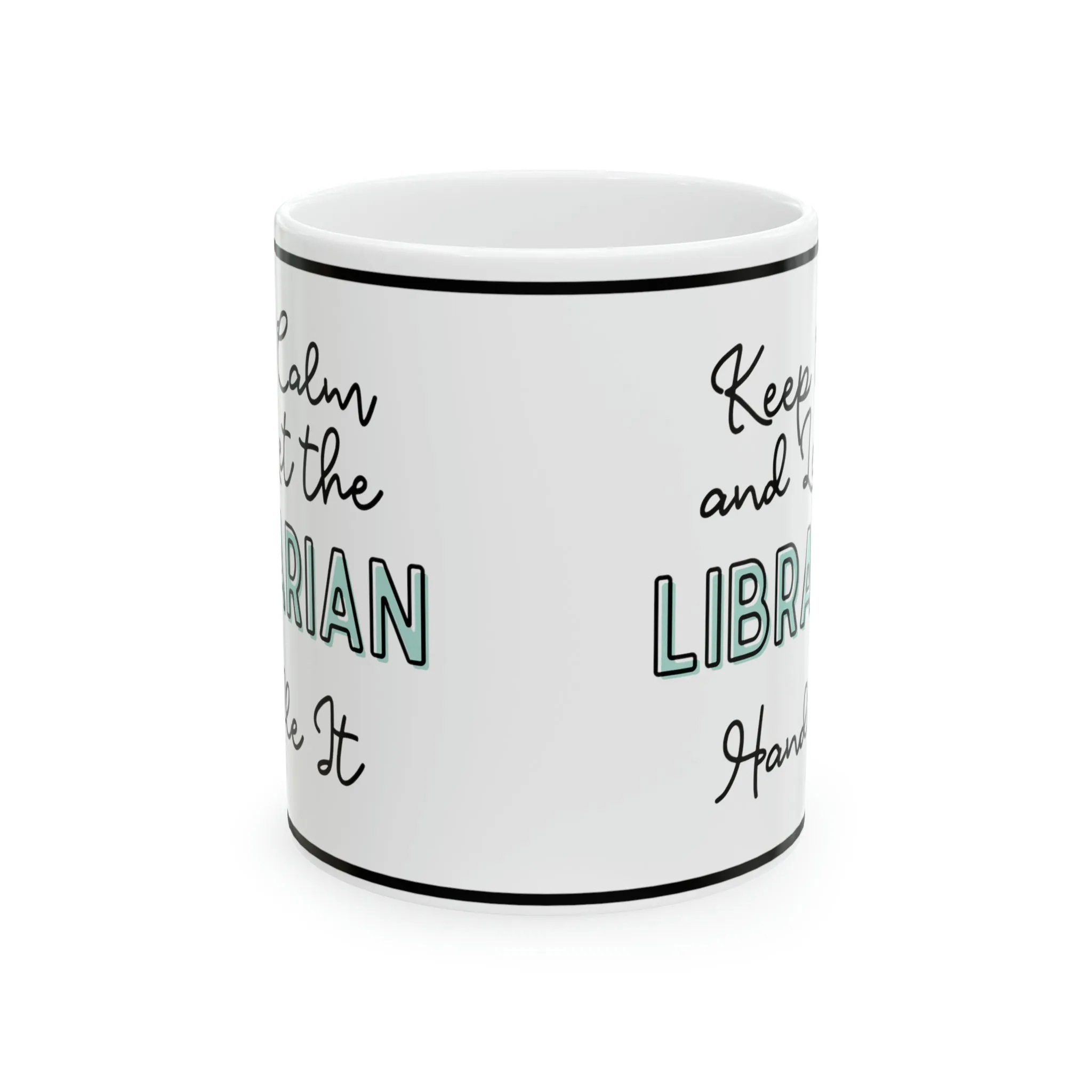 Keep Calm and let the Librarian Handle It - Ceramic Mug, 11oz