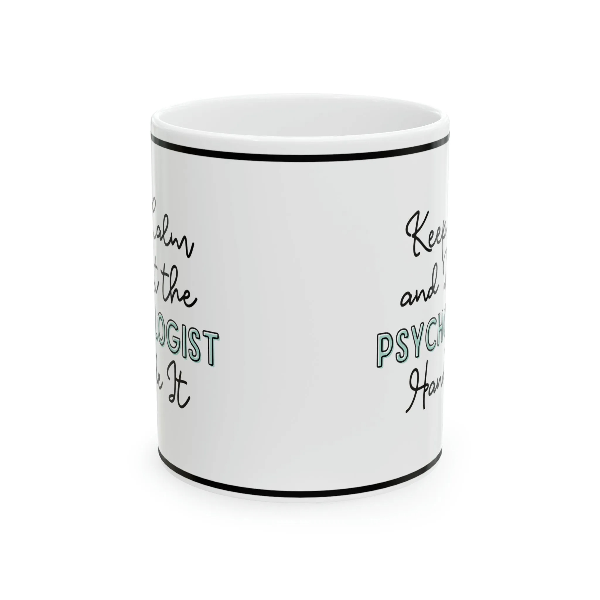 Keep Calm and let the Psychologist Handle It - Ceramic Mug, 11oz