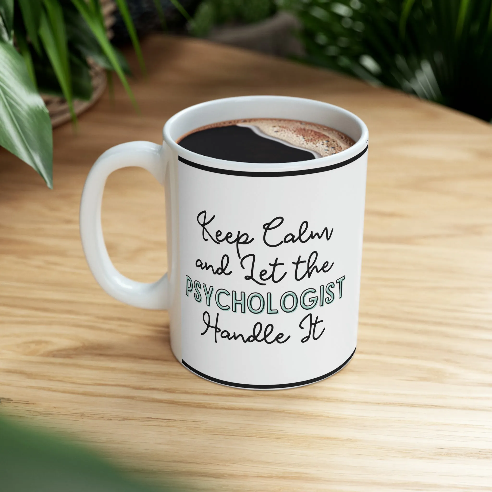 Keep Calm and let the Psychologist Handle It - Ceramic Mug, 11oz